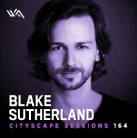 Wednesday February 22th 06.00pm CET- CITYSCAPE SESSIONS #164 by Blake Sutherland